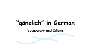 Image of gänzlich in German Vocabulary